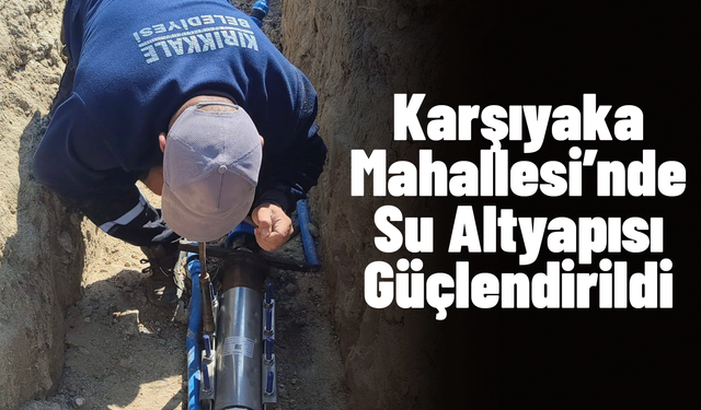Karşıyaka Mahallesi’nde Su Altyapısı Güçlendirildi