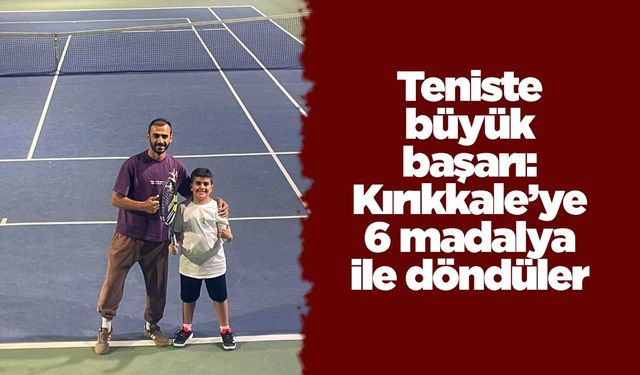 Teniste büyük başarı: Kırıkkale’ye 6 madalya ile döndüler