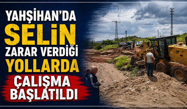 Yahşihan’da selin zarar verdiği yollarda çalışma başlatıldı