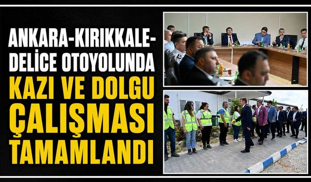 Ankara-Kırıkkale-Delice Otoyolunda kazı ve dolgu çalışması tamamlandı