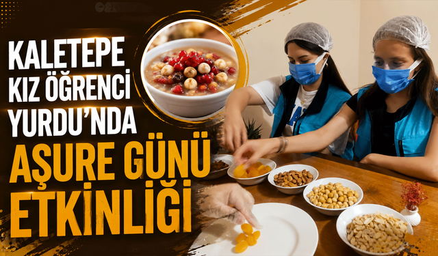 Kaletepe Kız Öğrenci Yurdu’nda Aşure Günü etkinliği