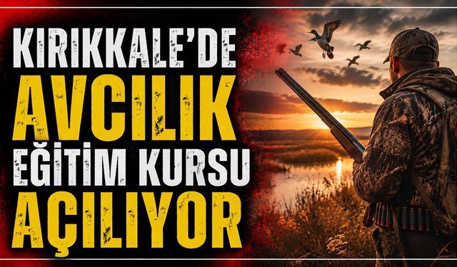 Kırıkkale’de Avcılık Eğitim Kursu Açılıyor
