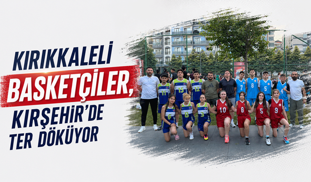 Kırıkkaleli basketçiler, Kırşehir’de ter döküyor