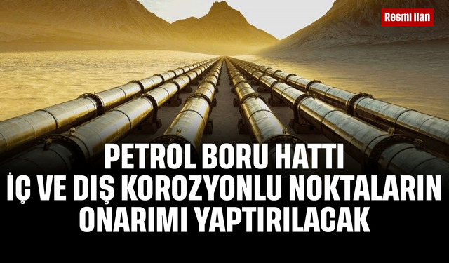PETROL BORU HATTI İÇ VE DIŞ KOROZYONLU NOKTALARIN ONARIMI YAPTIRILACAK