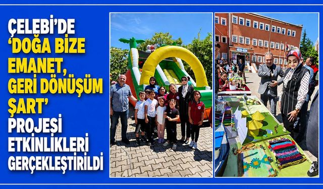 Çelebi’de ‘Doğa Bize Emanet, Geri Dönüşüm Şart’ projesi etkinlikleri gerçekleştirildi
