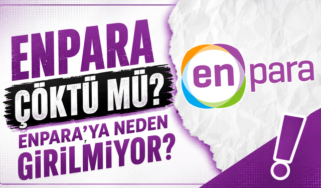 Enpara çöktü mü? Enpara'ya neden girilmiyor?