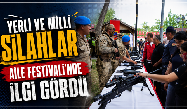 Yerli ve milli silahlar Aile Festivali’nde ilgi gördü