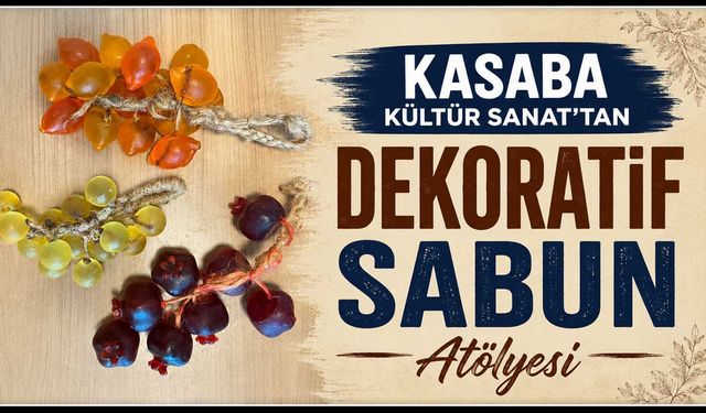 Kasaba Kültür Sanat’tan Dekoratif Sabun Atölyesi