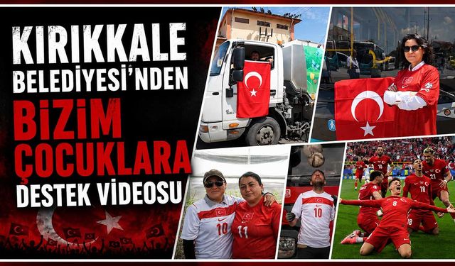 Kırıkkale Belediyesi’nden “Bizim Çocuklar”a destek videosu
