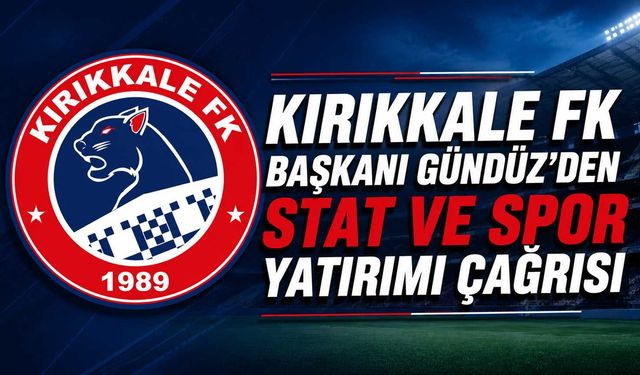 Kırıkkale FK Başkanı Gündüz’den stat ve spor yatırımı çağrısı