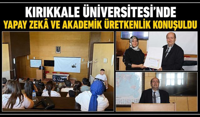 Kırıkkale Üniversitesi’nde yapay zekâ ve akademik üretkenlik konuşuldu