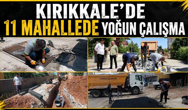 Kırıkkale’de 11 mahallede yoğun çalışma