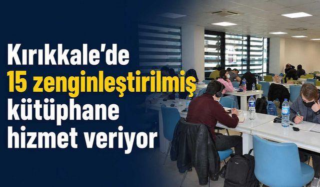 Kırıkkale’de 15 zenginleştirilmiş kütüphane hizmet veriyor
