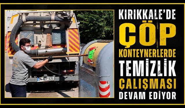 Kırıkkale’de çöp konteynerlerde temizlik çalışması devam ediyor