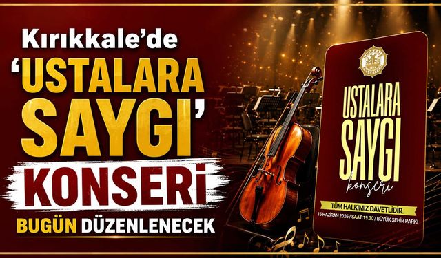 Kırıkkale’de ‘Ustalara Saygı’ konseri bugün düzenlenecek