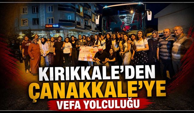 Kırıkkale’den Çanakkale’ye vefa yolculuğu