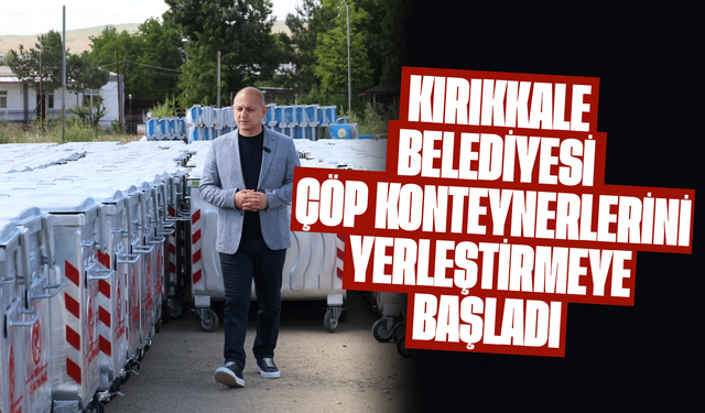 Kırıkkale Belediyesi çöp konteynerlerini yerleştirmeye başladı