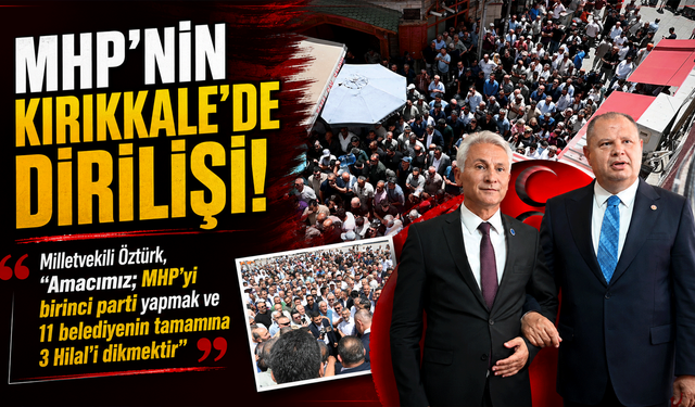 MHP’nin Kırıkkale’de dirilişi!