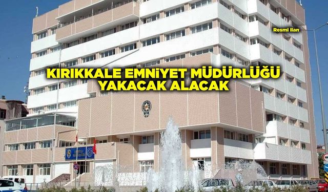 KIRIKKALE EMNİYET MÜDÜRLÜĞÜ YAKACAK ALACAK
