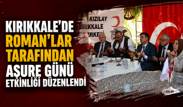 Kırıkkale’de Roman’lar tarafından Aşure Günü etkinliği düzenlendi
