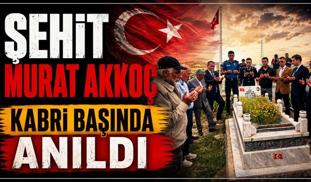 Şehit Murat Akkoç kabri başında anıldı