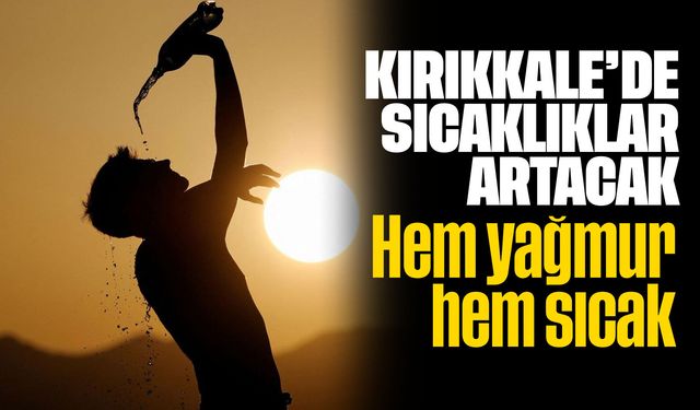 Kırıkkale'de Hava Sıcaklıkları Artacak