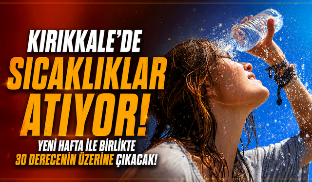 Kırıkkale’de sıcaklıklar artacak