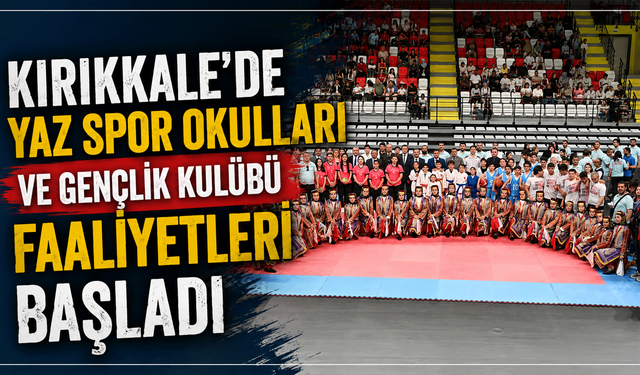 Kırıkkale'de Yaz Spor Okulları ve Gençlik Kulübü faaliyetleri başladı