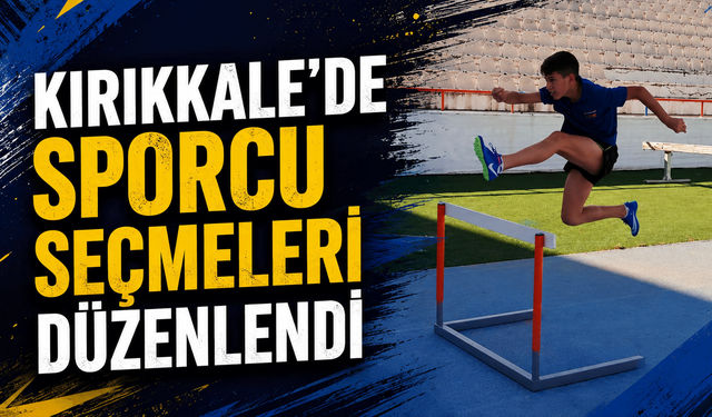 Kırıkkale’de sporcu seçmeleri düzenlendi