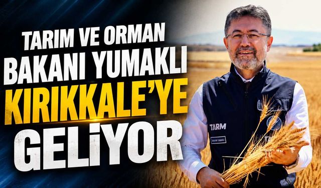 Tarım ve Orman Bakanı Yumaklı Kırıkkale'ye geliyor
