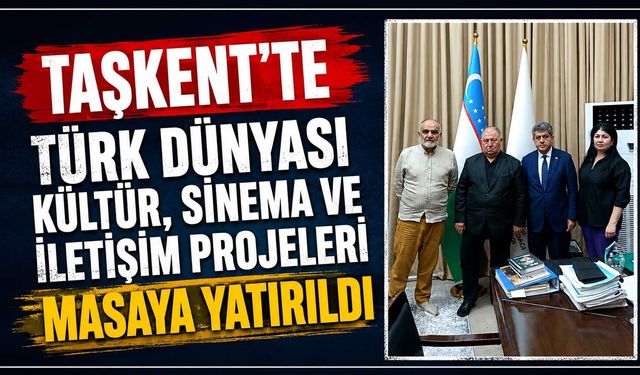 Taşkent’te Türk Dünyası kültür, sinema ve iletişim projeleri masaya yatırıldı
