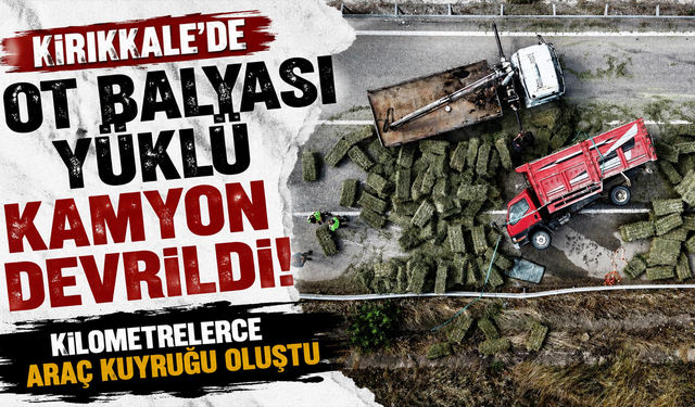 Ot balyası yüklü kamyon devrildi: Kilometrelerce araç kuyruğu oluştu