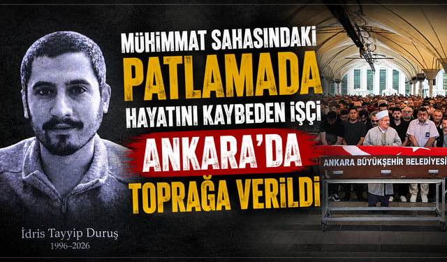Mühimmat sahasındaki patlamada hayatını kaybeden işçi Ankara'da toprağa verildi