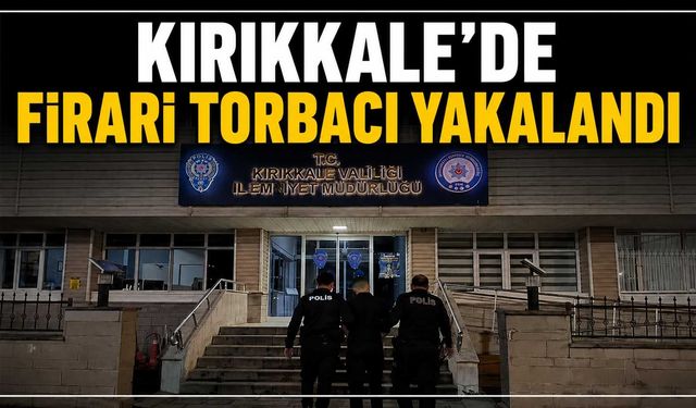Kırıkkale’de firari torbacı yakalandı