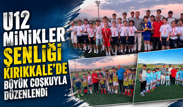U12 Minikler Şenliği Kırıkkale'de büyük coşkuyla düzenlendi