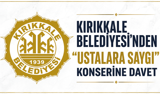 Kırıkkale Belediyesi'nden "Ustalara Saygı" Konserine Davet
