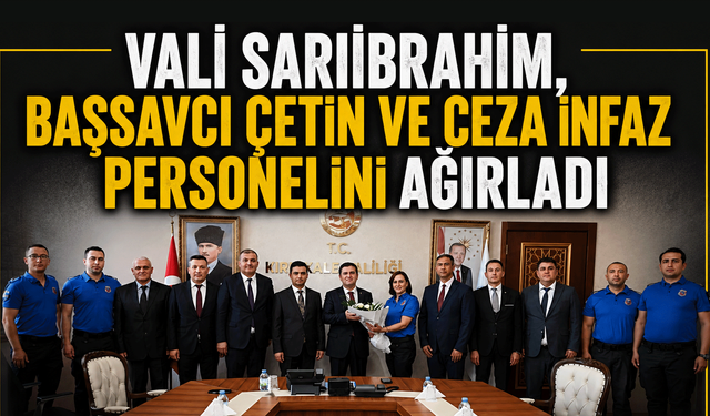 Vali Sarıibrahim, Başsavcı Çetin ve ceza infaz personelini ağırladı