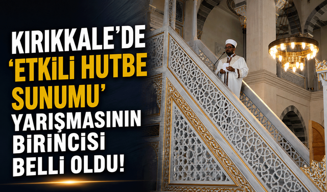 Kırıkkale’de ‘Etkili Hutbe Sunumu’ yarışmasının birincisi belli oldu!