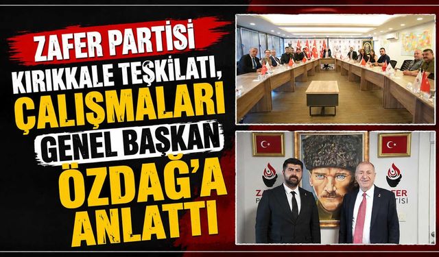 Zafer Partisi Kırıkkale teşkilatı, çalışmaları Genel Başkan Özdağ’a anlattı