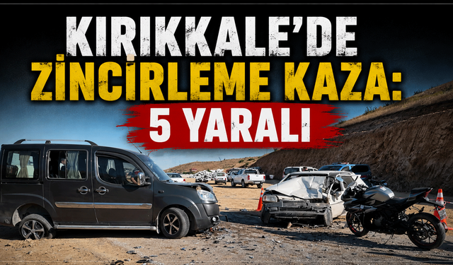 Kırıkkale'de zincirleme kaza: 5 yaralı