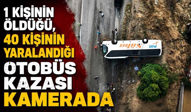 1 kişinin öldüğü, 40 kişinin yaralandığı otobüs kazası kamerada
