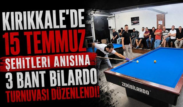 Kırıkkale’de 15 Temmuz Şehitleri Anısına 3 Bant Bilardo Turnuvası düzenlendi