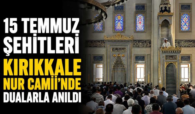 15 Temmuz Şehitleri Kırıkkale Nur Camii'nde dualarla anıldı