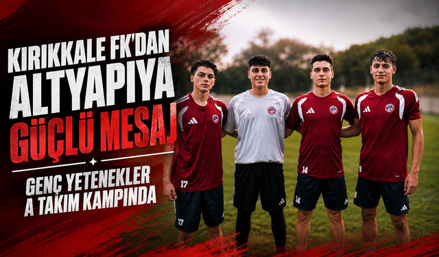Kırıkkale FK'dan Altyapıya güçlü mesaj: Genç yetenekler A Takım kampında