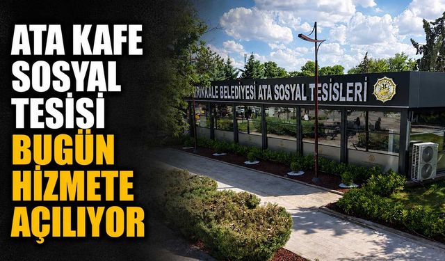 Ata Kafe Sosyal Tesisi bugün hizmete açılıyor
