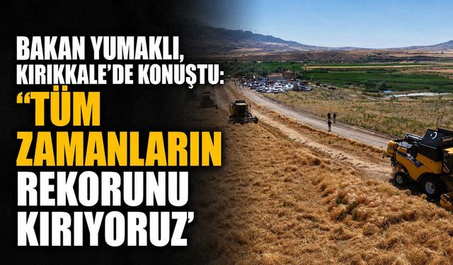 Bakan Yumaklı, Kırıkkale’de konuştu: ‘Tüm zamanların rekorunu kırıyoruz’