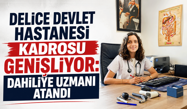 Delice Devlet Hastanesi kadrosu genişliyor: Dahiliye Uzmanı atandı