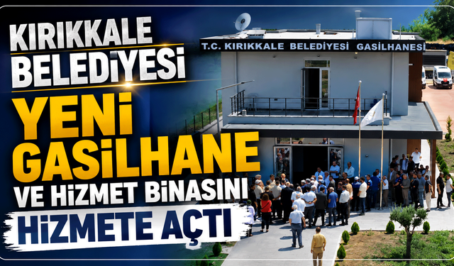 Kırıkkale Belediyesi Yeni Gasilhane ve Hizmet Binasını Hizmete Açtı
