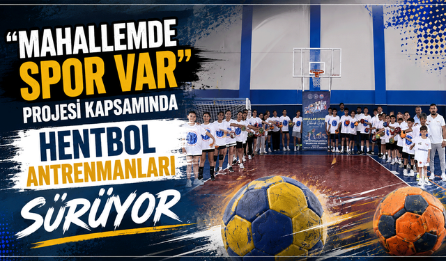 'Mahallemde Spor Var' projesi kapsamında hentbol antrenmanları sürüyor