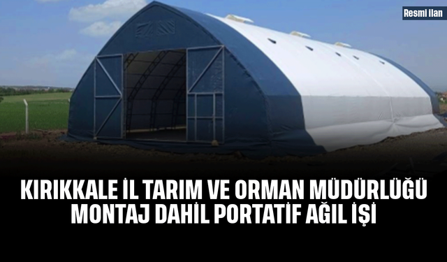 KIRIKKALE İL TARIM VE ORMAN MÜDÜRLÜĞÜ MONTAJ DAHİL PORTATİF AĞIL İŞİ